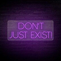 Néon lettres DON´T JUST EXIST